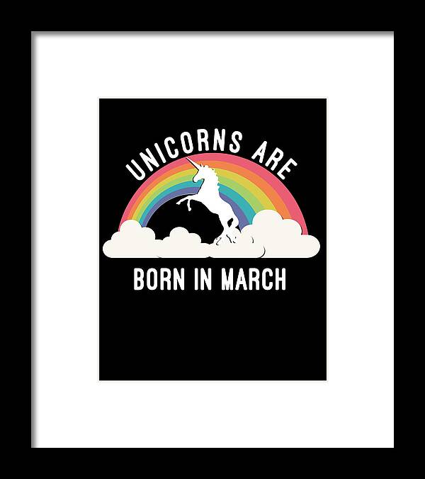 Funny Framed Print featuring the digital art Unicorns Are Born In March by Flippin Sweet Gear