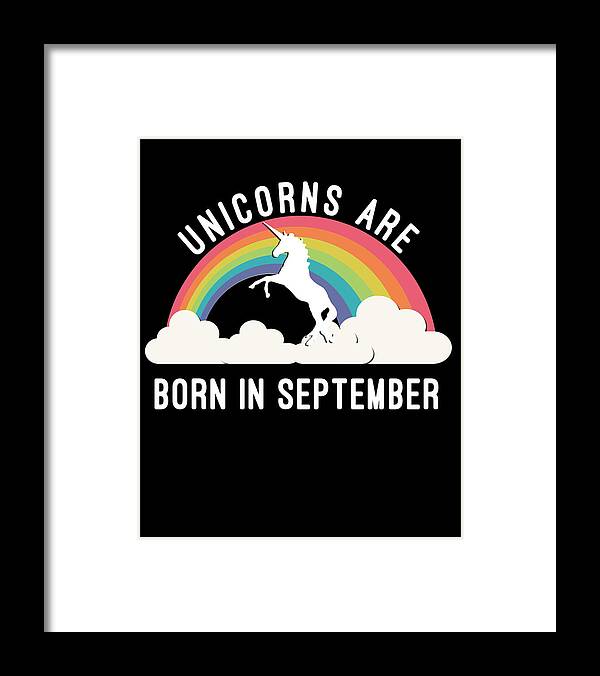 Funny Framed Print featuring the digital art Unicorns Are Born In September by Flippin Sweet Gear