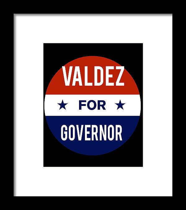 Election Framed Print featuring the digital art Valdez For Governor by Flippin Sweet Gear