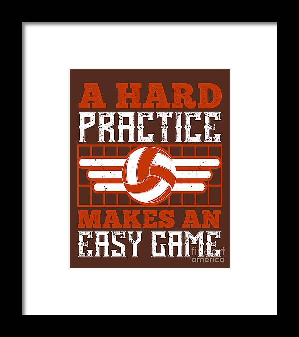 Volleyball Framed Print featuring the digital art Volleyball Gift A Hard Practice Makes An Easy Game by Jeff Creation