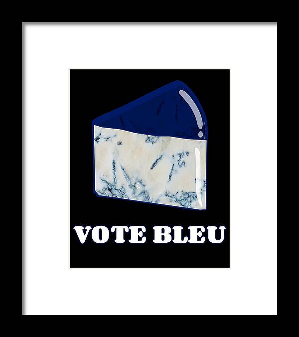Funny Framed Print featuring the digital art Vote Blue Bleu Cheese by Flippin Sweet Gear