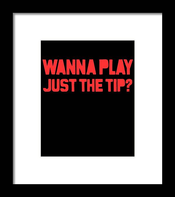 Funny Framed Print featuring the digital art Wanna Play Just The Tip by Flippin Sweet Gear