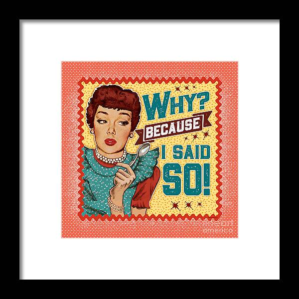 Mid Century Framed Print featuring the digital art Why? Because I Said So by Diane Dempsey