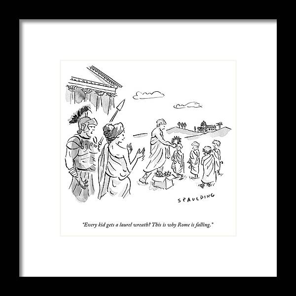 Every Kid Gets A Laurel Wreath? This Is Why Rome Is Falling. Framed Print featuring the drawing Why Rome Is Falling by Trevor Spaulding