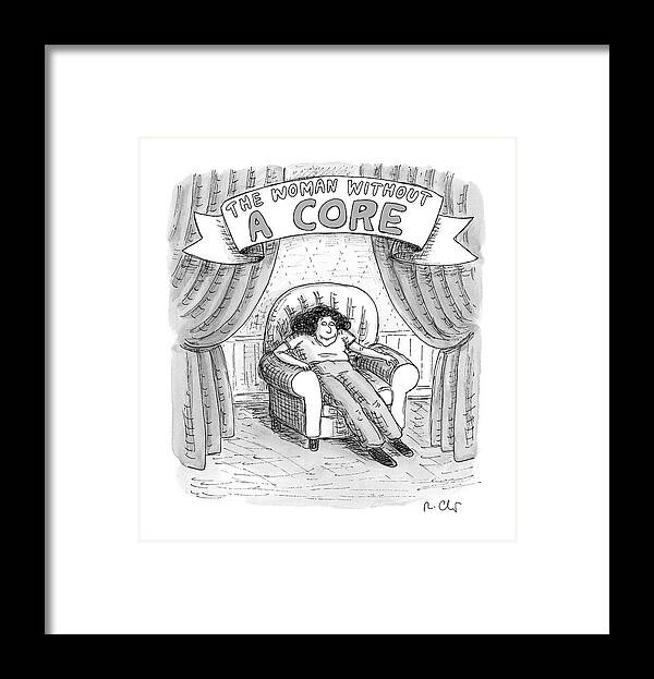  The Woman Without A Core Framed Print featuring the drawing Woman Without A Core by Roz Chast