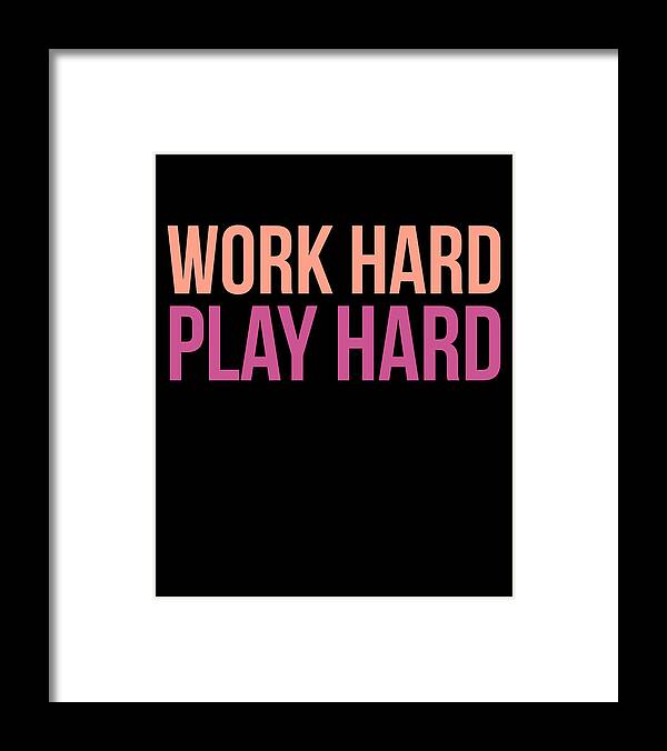 Funny Framed Print featuring the digital art Work Hard Play Hard Workout Gym Workout Muscle by Flippin Sweet Gear