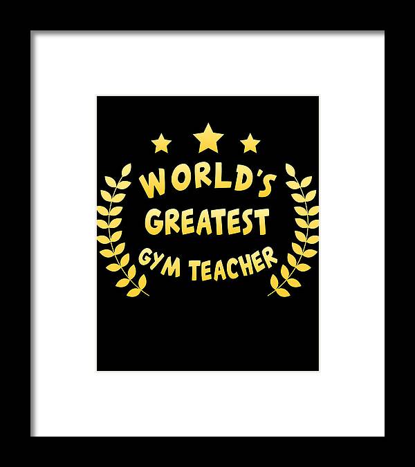 Cool Framed Print featuring the digital art Worlds Greatest Gym Teacher Physical Education by Flippin Sweet Gear