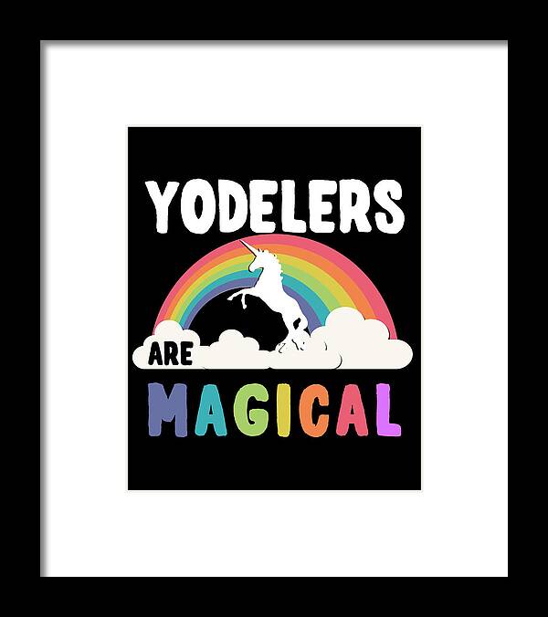 Funny Framed Print featuring the digital art Yodelers Are Magical by Flippin Sweet Gear