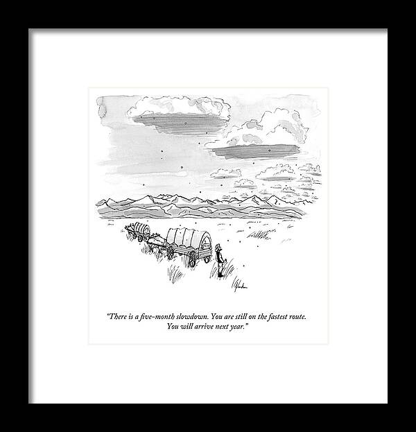 There Is A Five-month Slowdown. You Are Still On The Fastest Route. You Will Arrive Next Year. Framed Print featuring the drawing You Are Still on the Fastest Route by Kendra Allenby