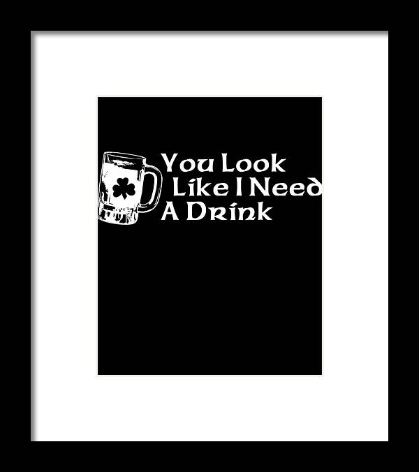 Funny Framed Print featuring the digital art You Look Like I Need A Drink by Flippin Sweet Gear