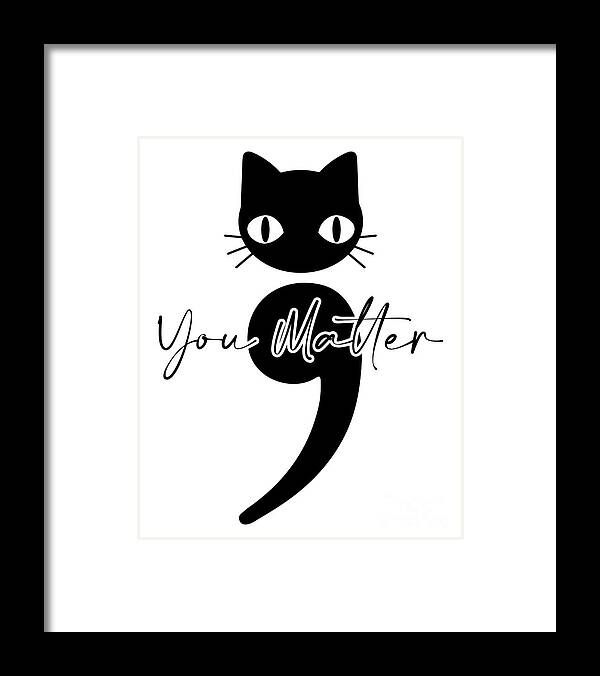 Suicide Awareness Framed Print featuring the drawing You Matter Cat Suicide Awreness Shirt, Black Cat Semicolon Shirt, Project Semicolon Cute Cat Suicide by Mounir Khalfouf