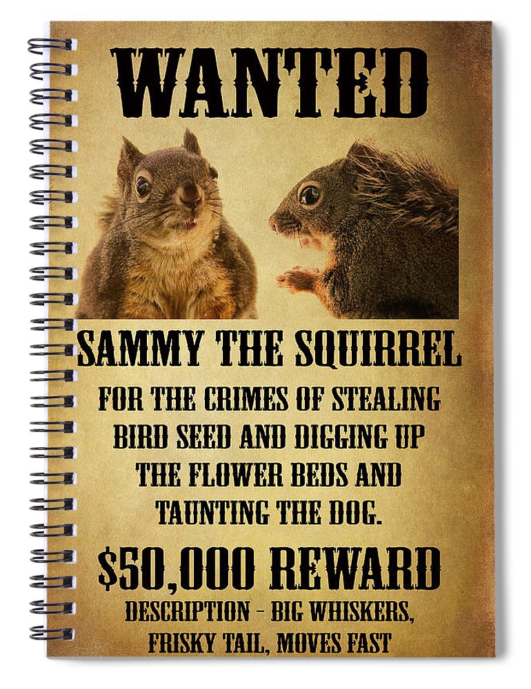 Squirrels Spiral Notebook featuring the photograph A Wanted Squirrel by Peggy Collins