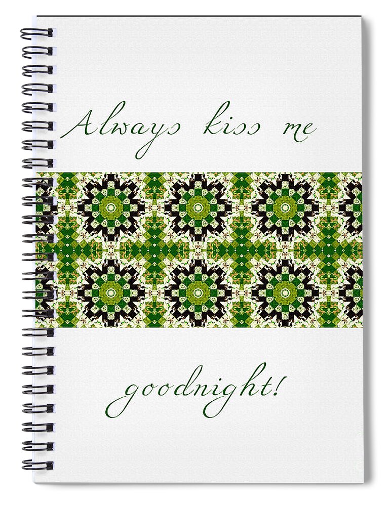 Always Kiss Me Goodnight Green 2 Spiral Notebook featuring the digital art Always Kiss Me Goodnight Green 2 by Barbara A Griffin