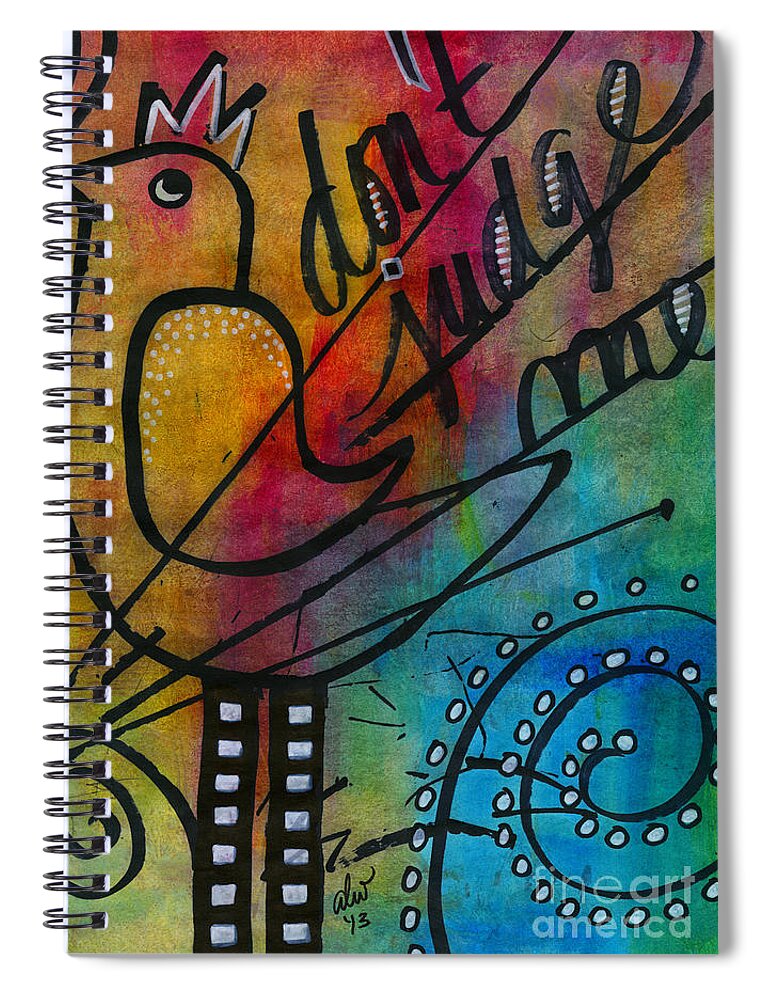 Bird Spiral Notebook featuring the painting Don't Judge Me by Angela L Walker