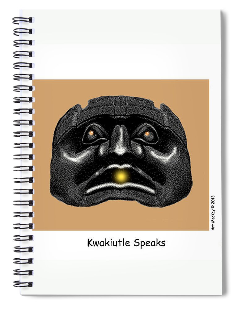 Kwakiuti Spiral Notebook featuring the mixed media Kwakiutl Speaks by Art MacKay