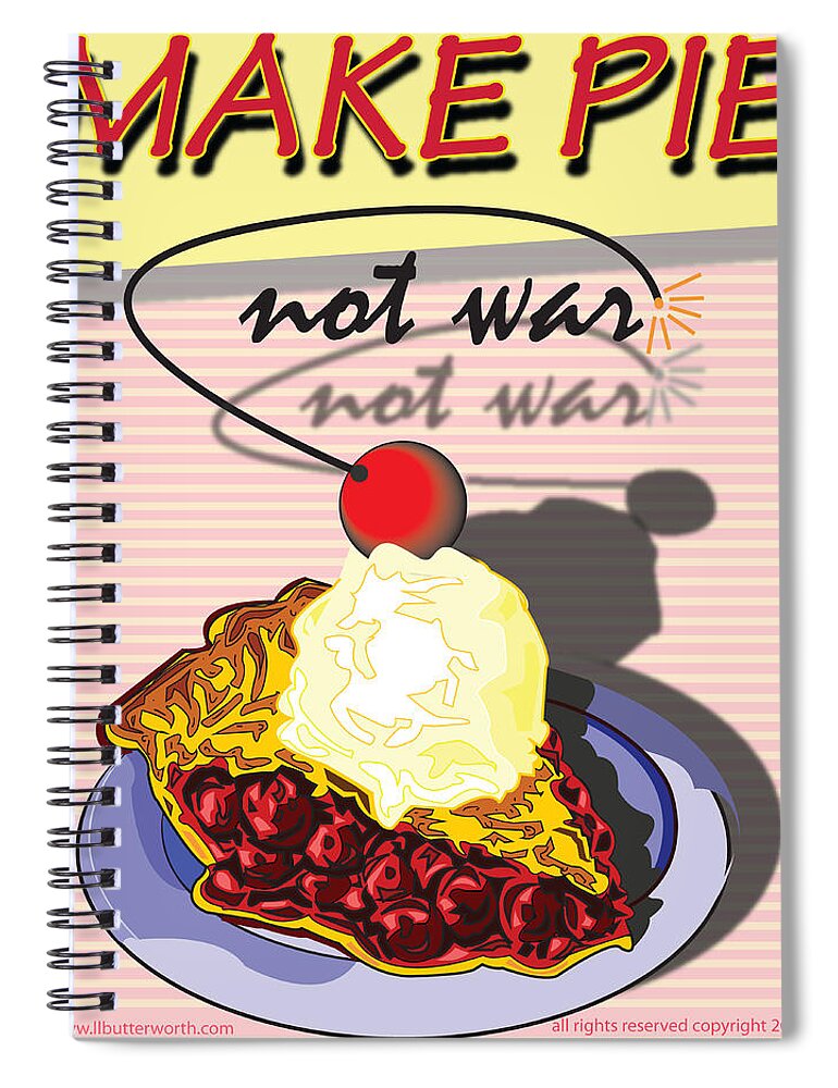 Vector Spiral Notebook featuring the digital art Make Cheery Pie Not War by Larry Butterworth