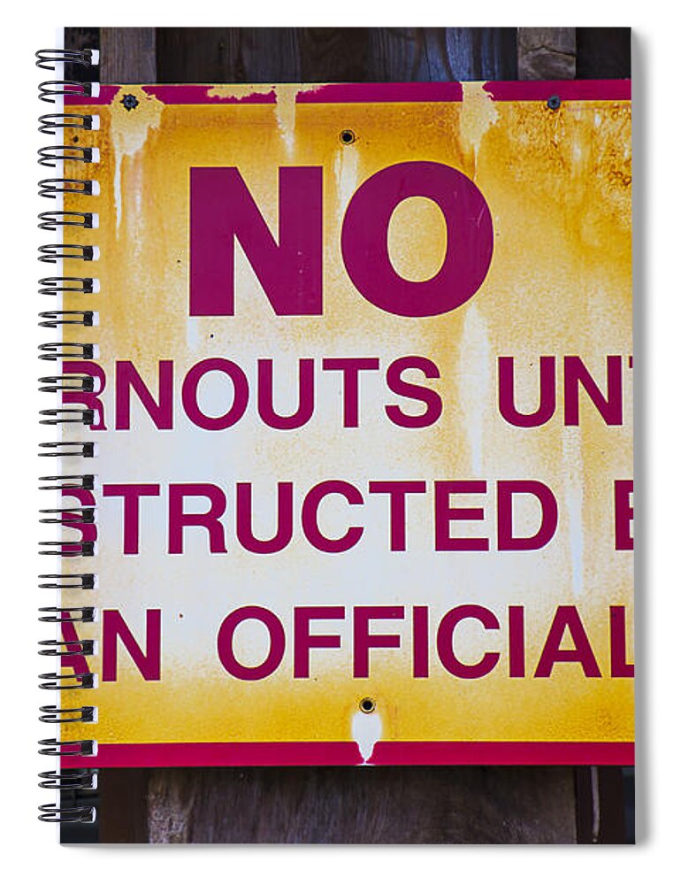 No Burnouts Sign Spiral Notebook featuring the photograph No Burnouts Sign by Garry Gay