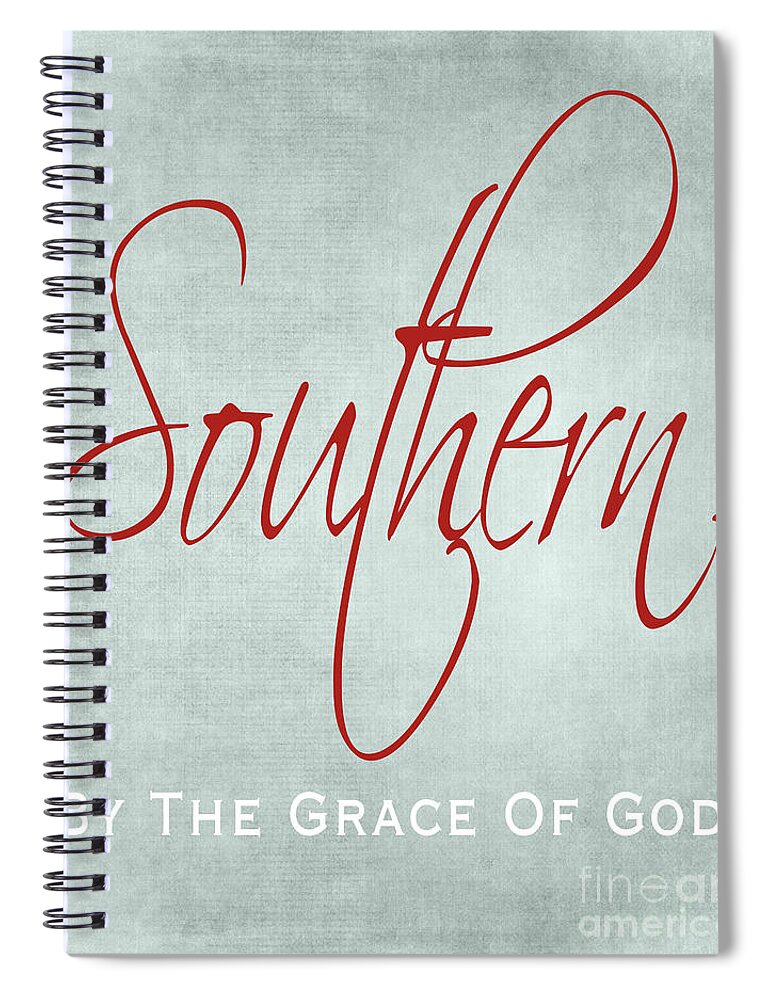 Southern Spiral Notebook featuring the digital art Southern by the Grace of God by Lee Owenby
