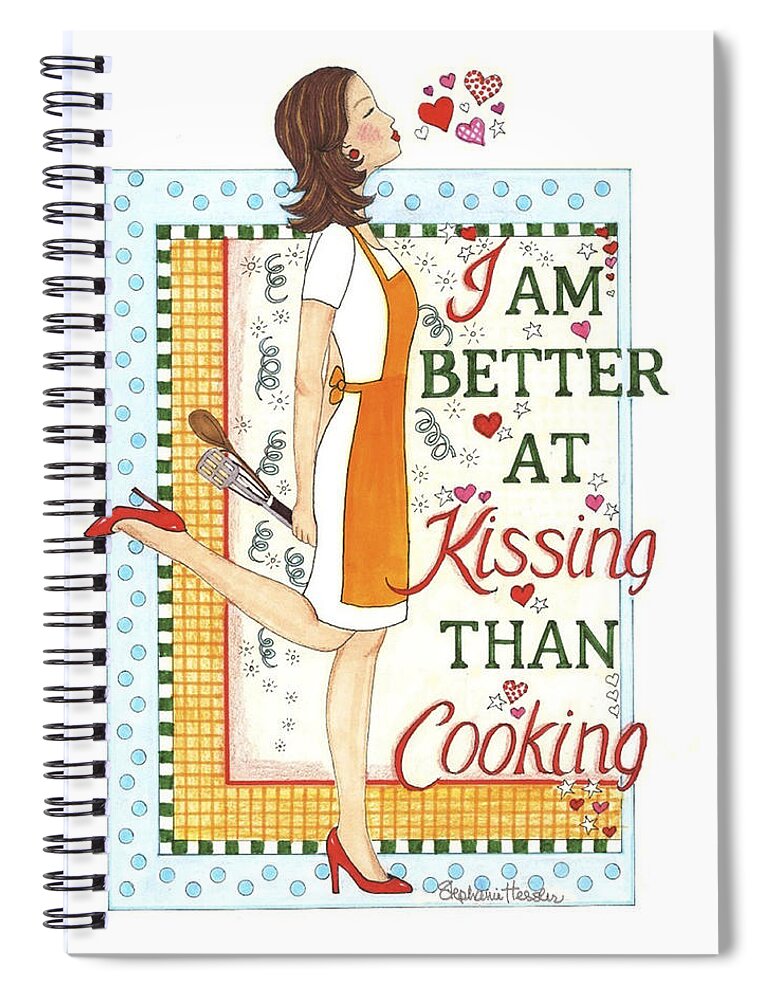 I Am Better At Kissing Than Cooking Spiral Notebook featuring the mixed media Kissing Cooking by Stephanie Hessler