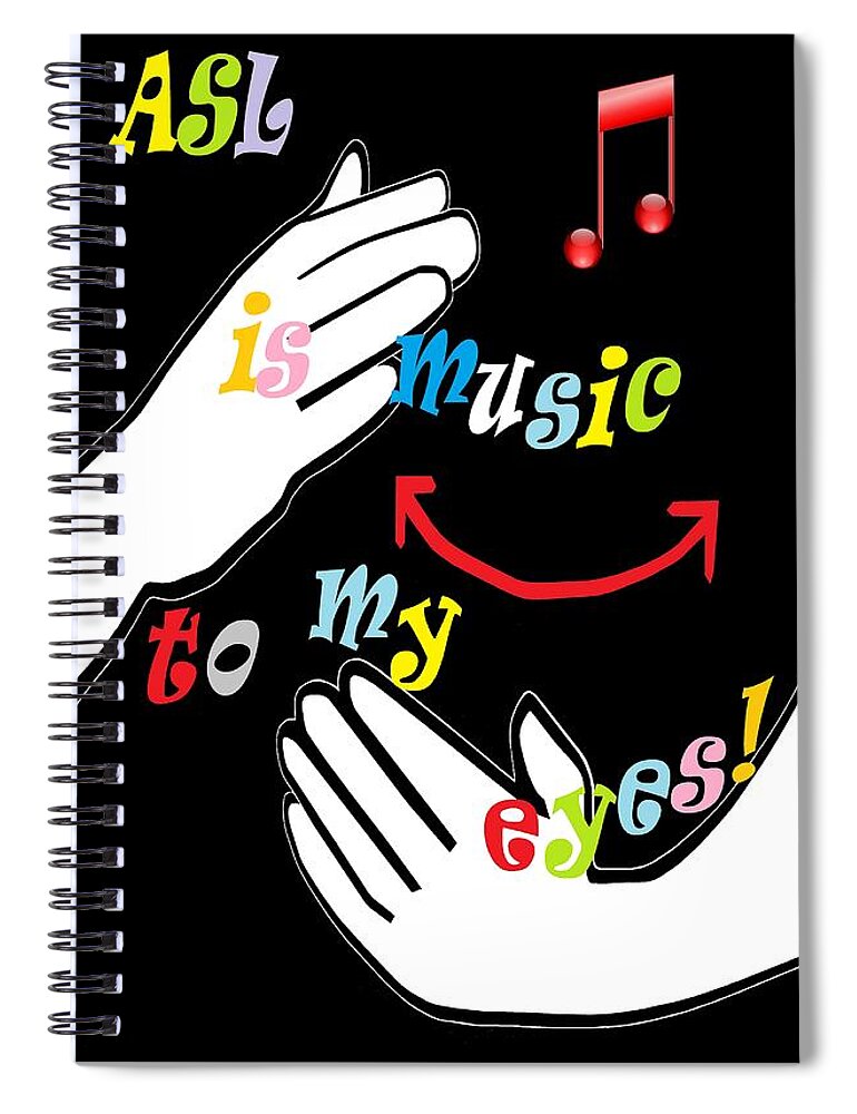 American Sign Language Spiral Notebook featuring the painting ASL is Music to my EYES by Eloise Schneider Mote