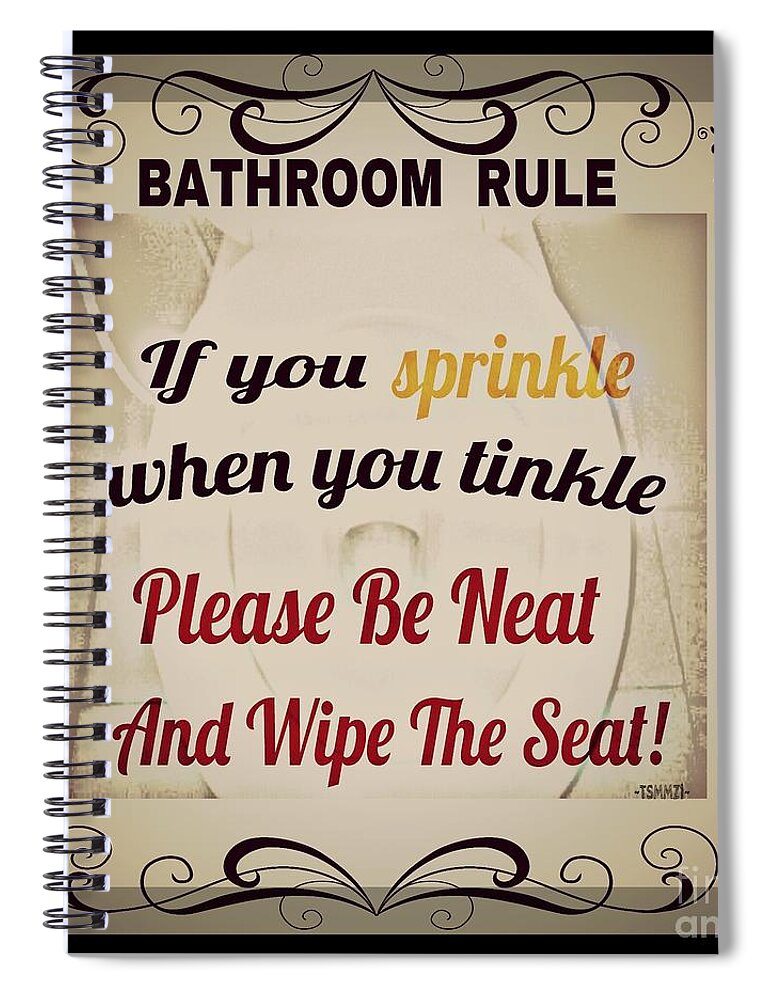Bathroom Spiral Notebook featuring the photograph Bathroom Rule by PrettTea Art Gallery By Teaya Simms