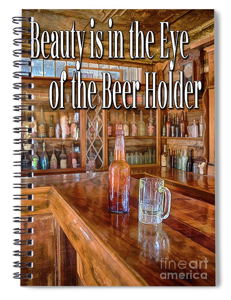 Beauty Is In The Eye Of The Beer Holder Spiral Notebook featuring the photograph Beauty is in the Eye of the Beer Holder by Priscilla Burgers