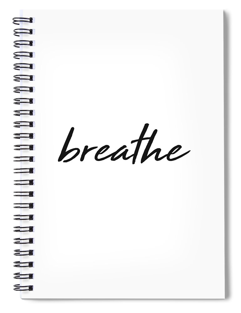 Breathe Spiral Notebook featuring the mixed media Breathe - Minimalist Print - Black and White - Typography - Quote Poster by Studio Grafiikka
