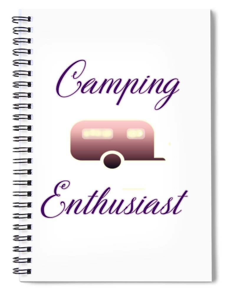Camping; Camper; Trailer; Travel Trailer; Rv; Enthusiast; Ethusiasm; Travel; Vacation; Home On Wheels Spiral Notebook featuring the digital art Camping Enthusiast by Judy Hall-Folde