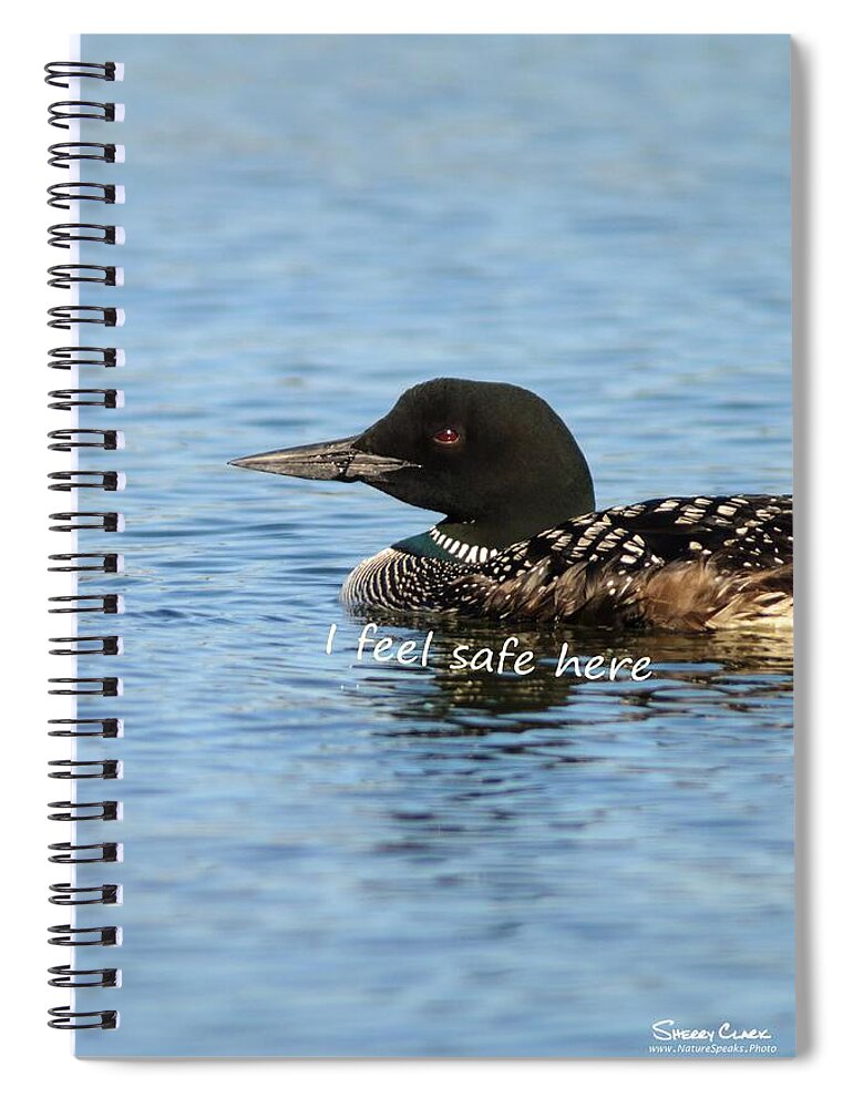  Spiral Notebook featuring the photograph Common Loon says I Feel Safe Here by Sherry Clark