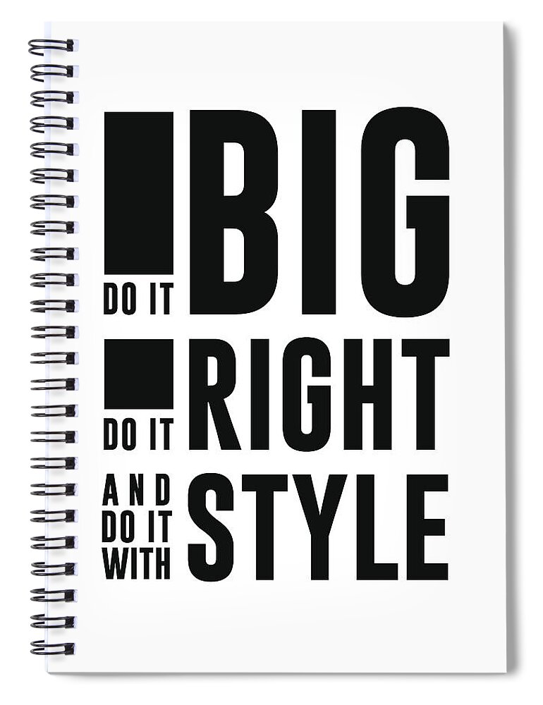 Do It Big Spiral Notebook featuring the mixed media Do it big, do it right, do it with style - Minimalist Print - Typography - Quote Poster by Studio Grafiikka