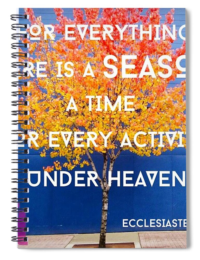 Everythingingodstime Spiral Notebook featuring the photograph For Everything There Is A Season,
a by LIFT Women's Ministry designs --by Julie Hurttgam