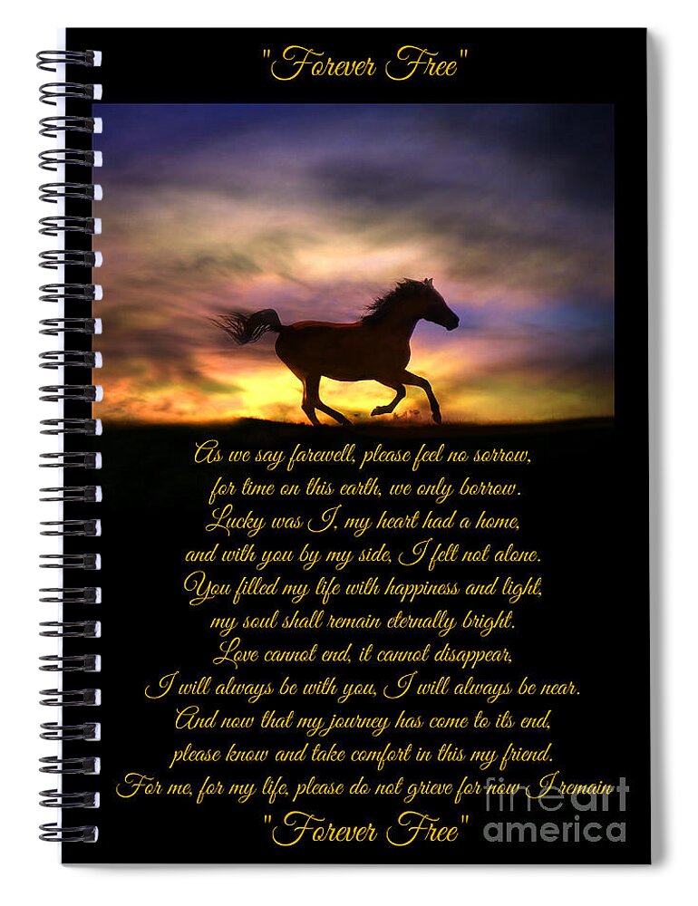 Sympathy Spiral Notebook featuring the photograph Forever Free Horse Memorial Card and Art With Original Poem by Stephanie Laird