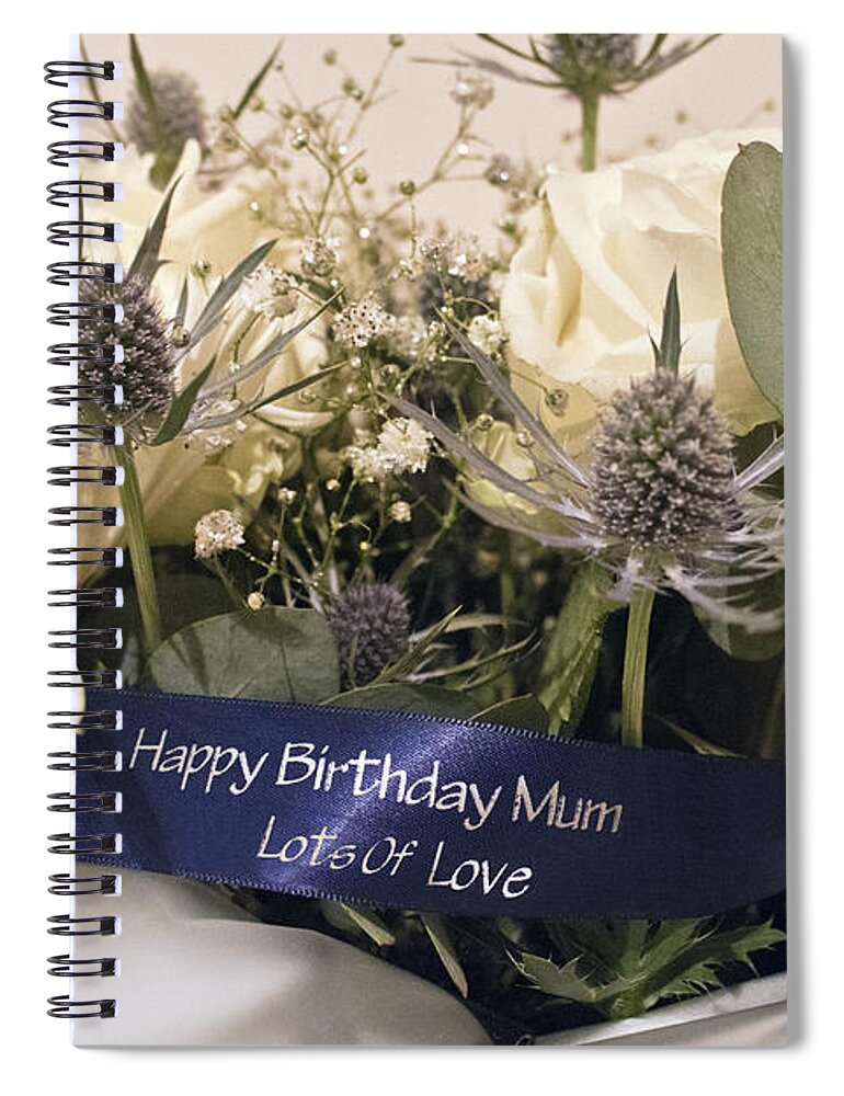 Bouquet Spiral Notebook featuring the photograph Happy Birthday Mum by Terri Waters