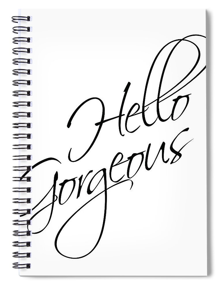 Hello Gorgeous Spiral Notebook featuring the mixed media Hello Gorgeous by Studio Grafiikka