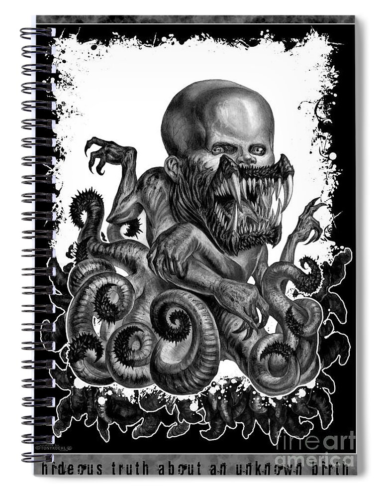 Death Metal Spiral Notebook featuring the drawing Hideous Truth About an Unknown Birth by Tony Koehl