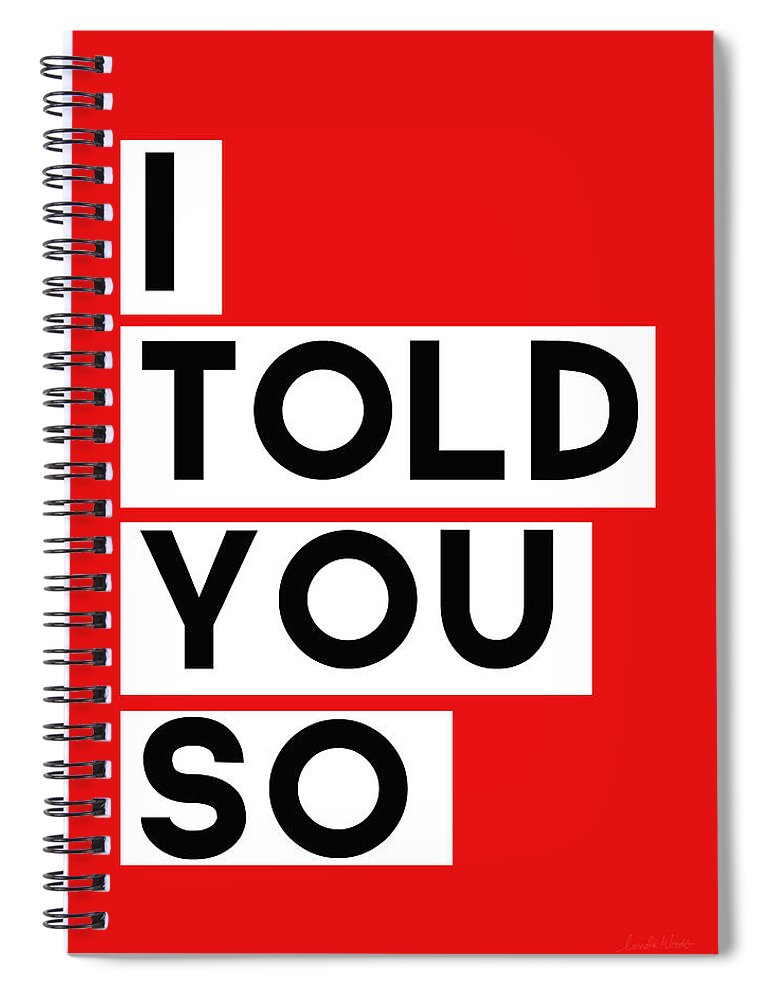 #faaAdWordsBest Spiral Notebook featuring the digital art I Told You So by Linda Woods
