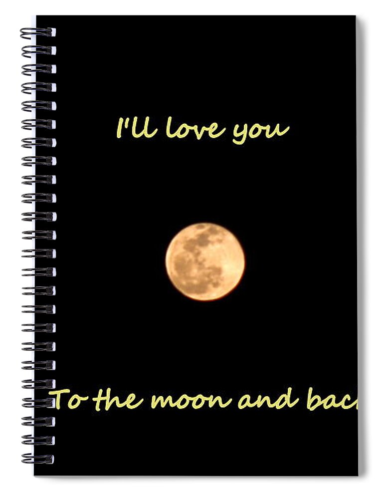 Full Moon Spiral Notebook featuring the photograph I'll Love You To The Moon And Back by Lisa Wooten