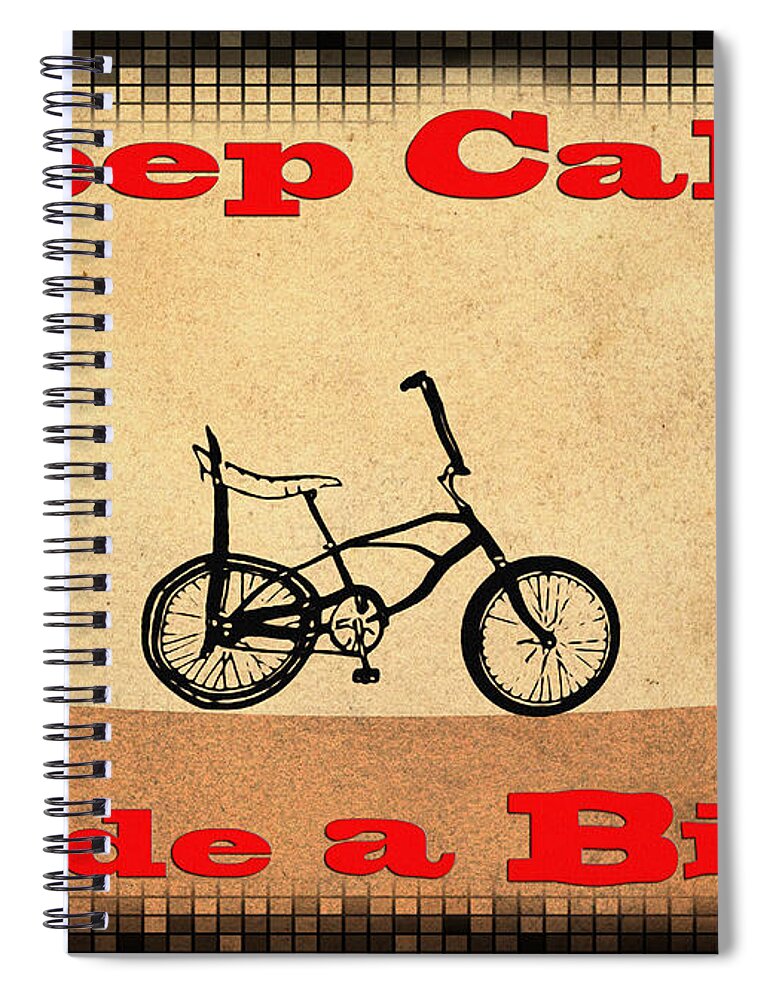 Keep Calm Spiral Notebook featuring the digital art Keep Calm Ride a Bike by Bill Cannon