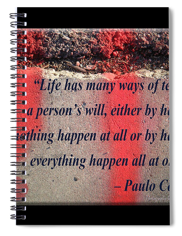 Arizona Spiral Notebook featuring the photograph Life has many ways of testing a persons will by Tamara Kulish