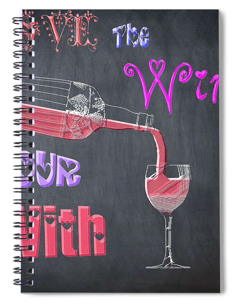 Love Spiral Notebook featuring the digital art Love the Wine Your With - Chalk by Bill Cannon