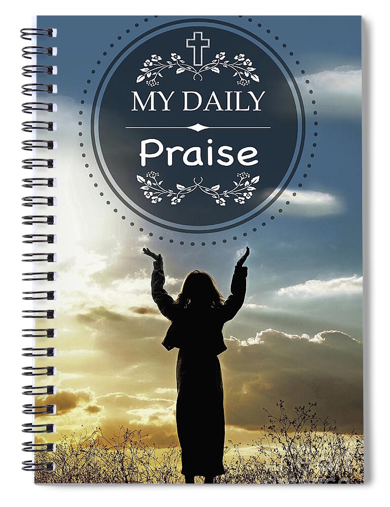 Praise Spiral Notebook featuring the digital art My Daily Praise by Jean Plout