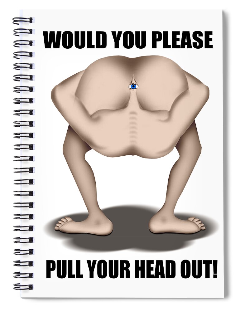 T-shirt Spiral Notebook featuring the digital art Pull Your Head Out 2 by Mike McGlothlen