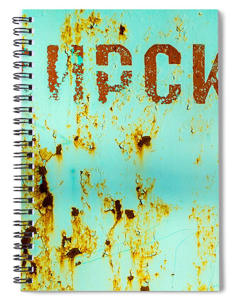 Rusted Metal Spiral Notebook featuring the photograph Rust on Metal Russian Letters by John Williams