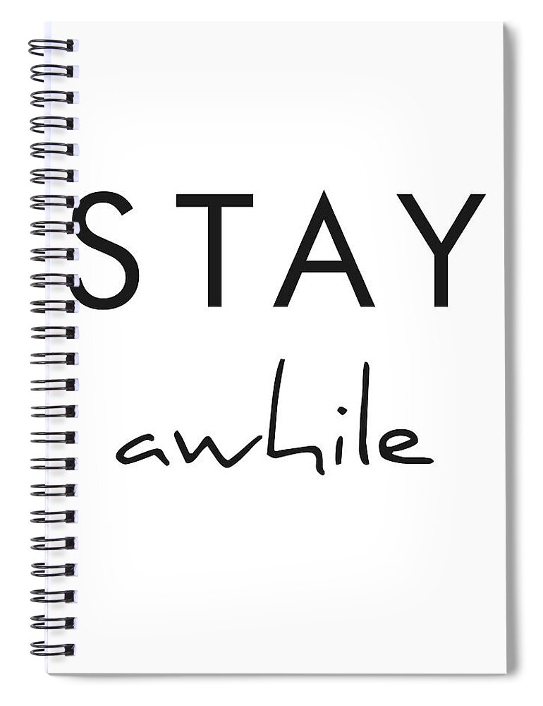 Stay Awhile Spiral Notebook featuring the mixed media Stay Awhile by Studio Grafiikka