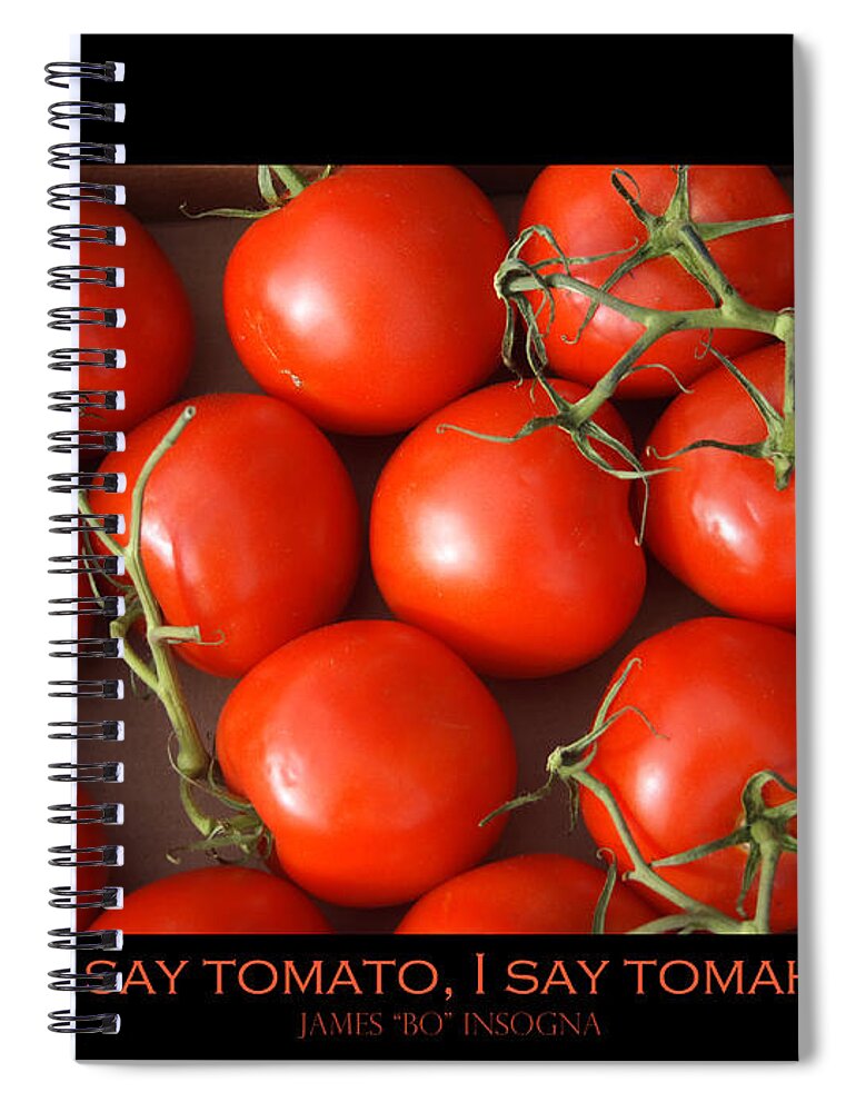Tomato Spiral Notebook featuring the photograph Tomato Tomahto Fine Art Food Photo Poster by James BO Insogna