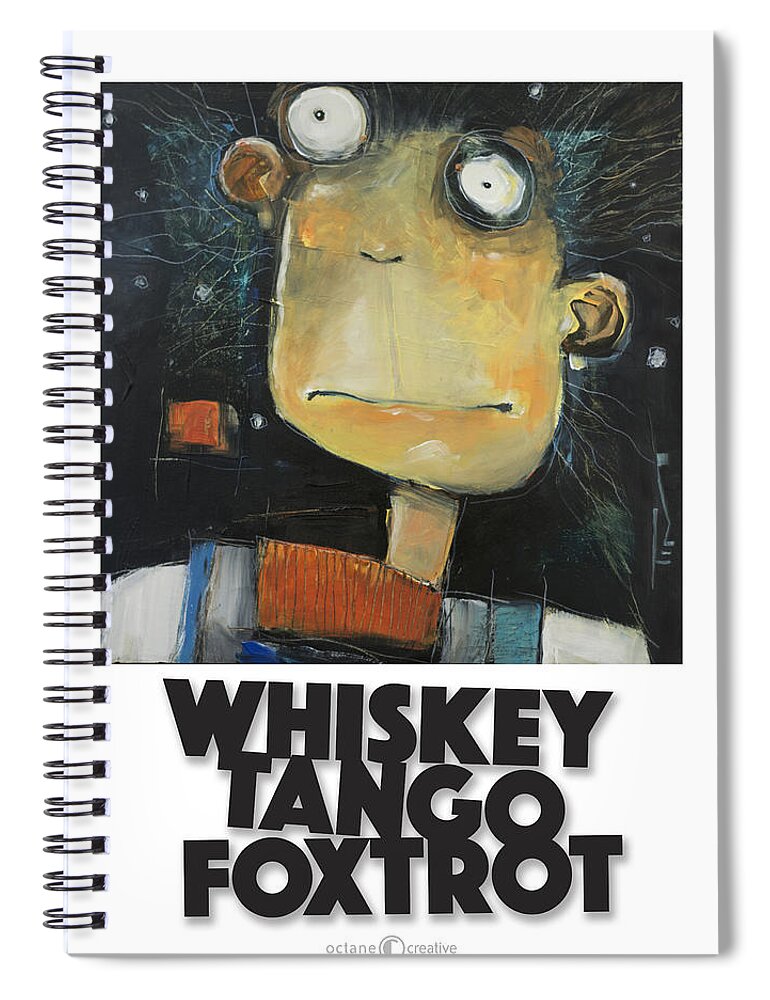 Whiskey Tango Foxtrot Spiral Notebook featuring the painting Whiskey Tango Foxtrot poster by Tim Nyberg