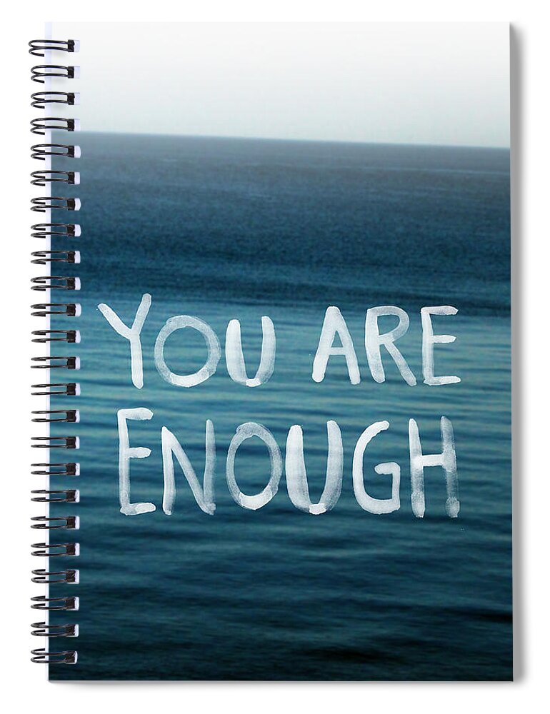 You Are Enough Spiral Notebook featuring the photograph You Are Enough by Linda Woods