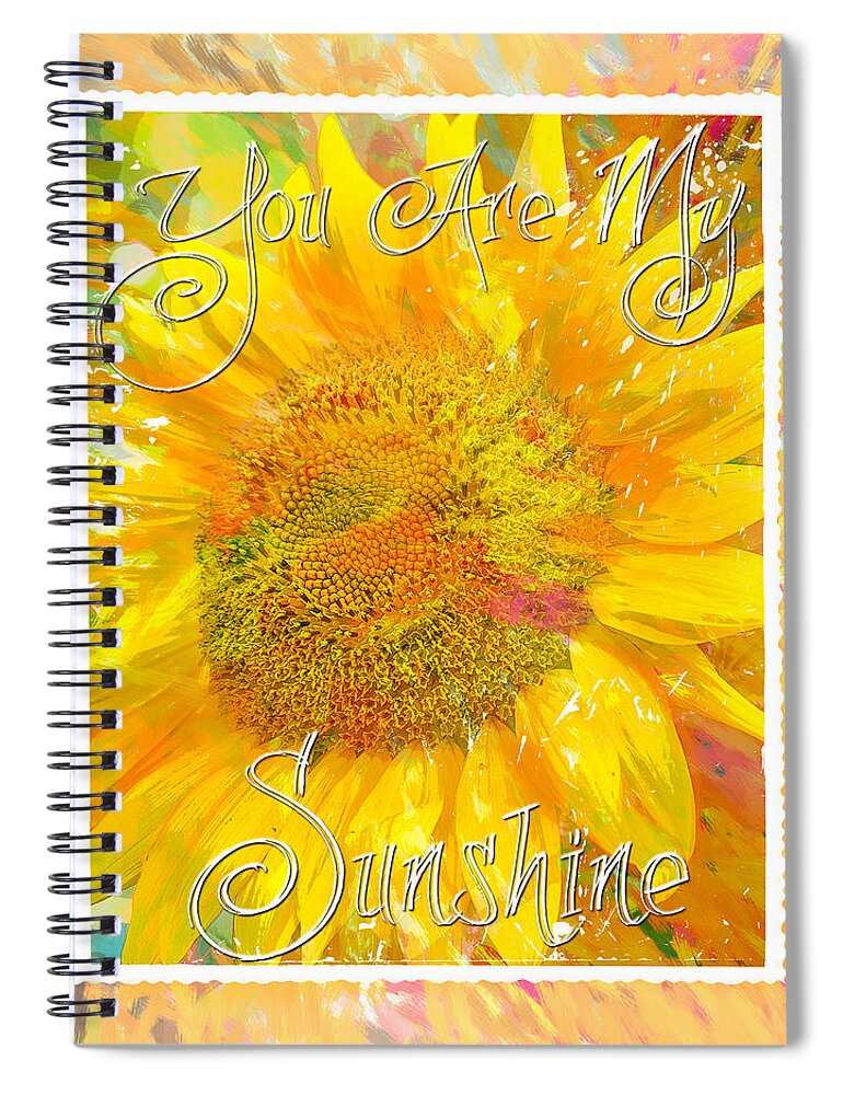 Sunflower Spiral Notebook featuring the digital art You Are My Sunshine 2 by Jill Love