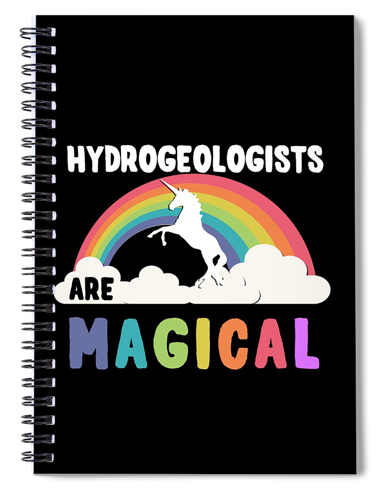 Unicorn Spiral Notebook featuring the digital art Hydrogeologists Are Magical #1 by Flippin Sweet Gear
