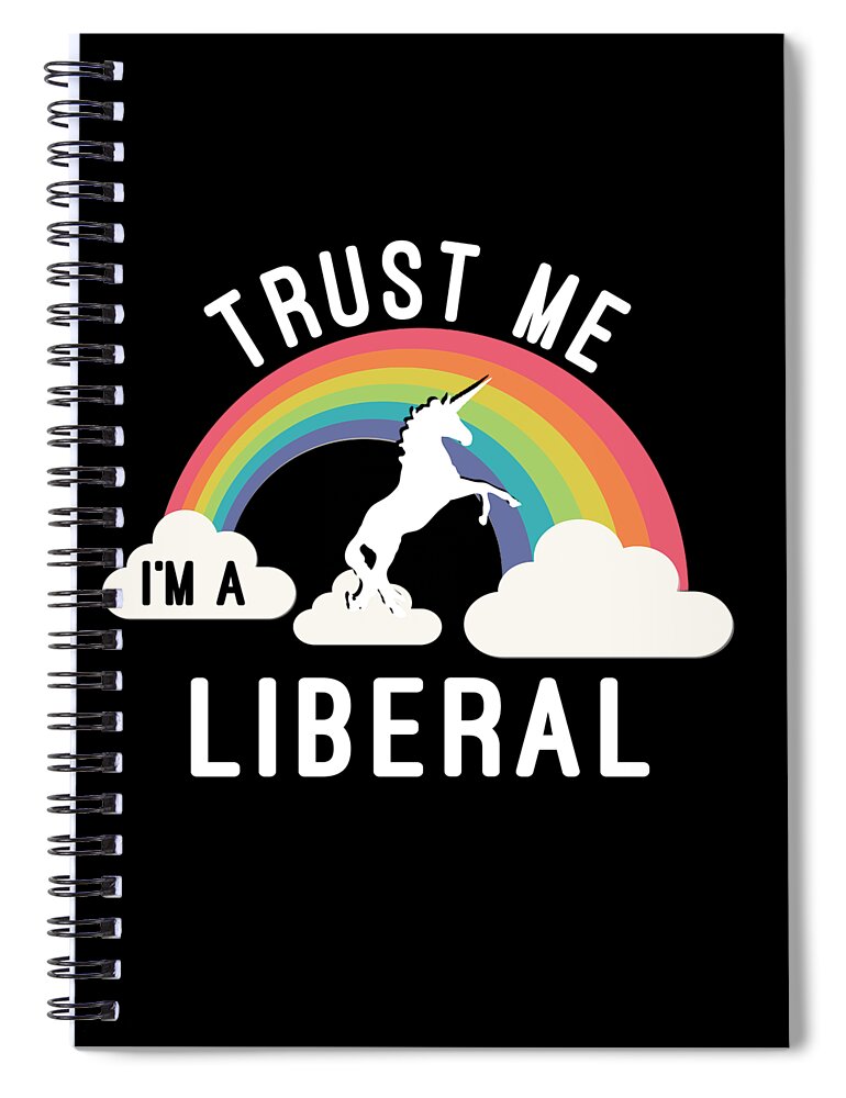 Cool Spiral Notebook featuring the digital art Trust Me Im A Liberal #1 by Flippin Sweet Gear
